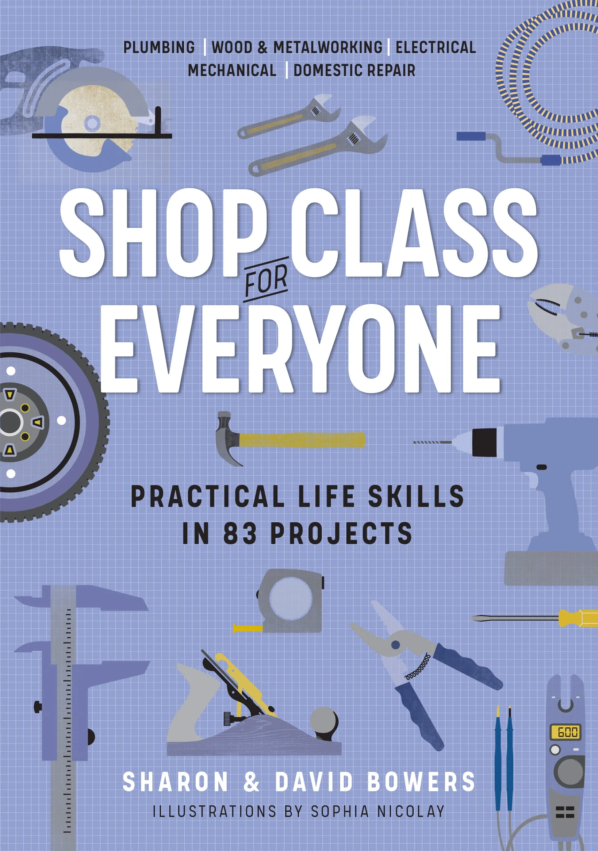 Shop Class For Everyone - Practical Life Skills in 83 Projects